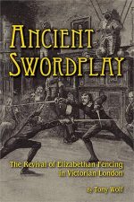 Ancient Swordplay - The Revival of Elizabethan Fencing in Victorian London