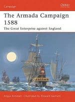The Armada Campaign 1588 - The Great Enterprise against England